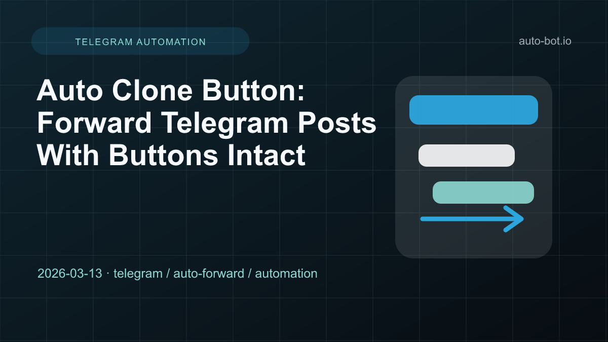 Auto Clone Button: Forward Telegram Posts With Buttons Intact