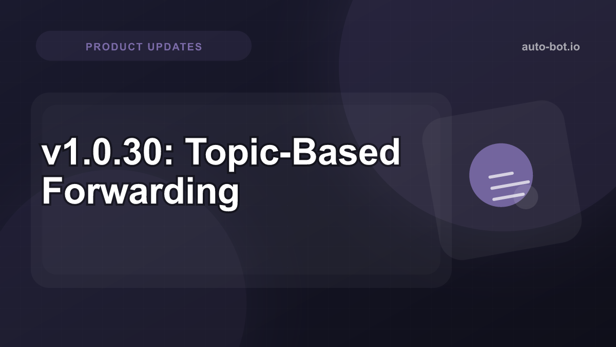 AutoForward v1.0.30: Simplified Login, Topic-Based Forwarding, and Full Account Backup