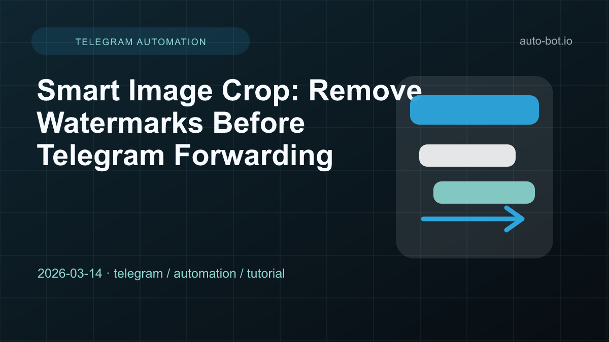 Smart Image Crop: Remove Watermarks Before Telegram Forwarding